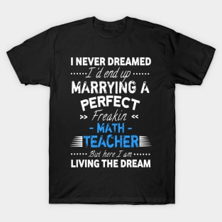 I Never Dreamed Id End Up Marrying A Perfect Math Teacher T-Shirt